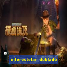 interestelar dublado 4k interestelar filme completo dublado