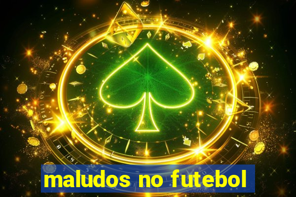 maludos no futebol