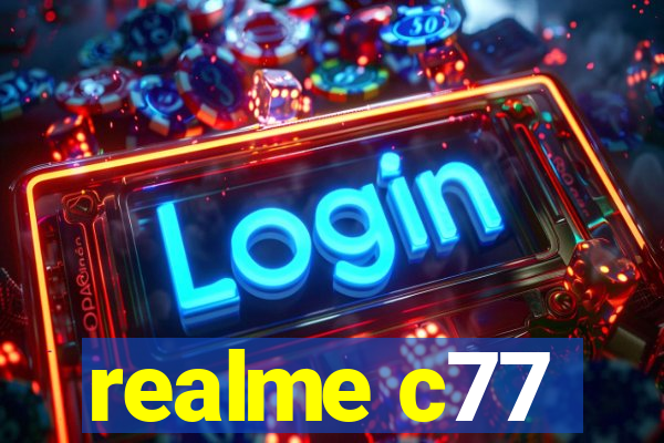 realme c77