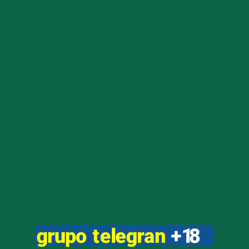 grupo telegran +18