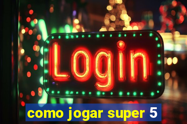 como jogar super 5