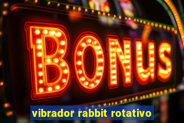 vibrador rabbit rotativo