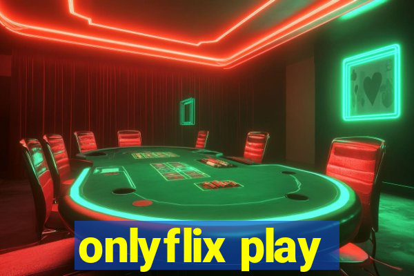 onlyflix play