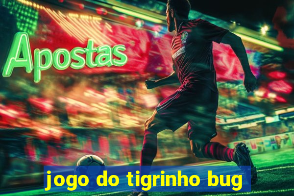 jogo do tigrinho bug