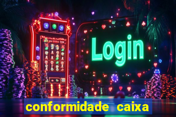 conformidade caixa quanto tempo demora