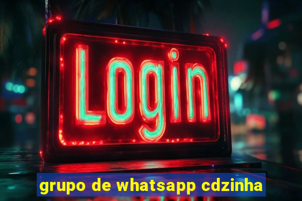 grupo de whatsapp cdzinha