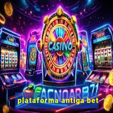 plataforma antiga bet