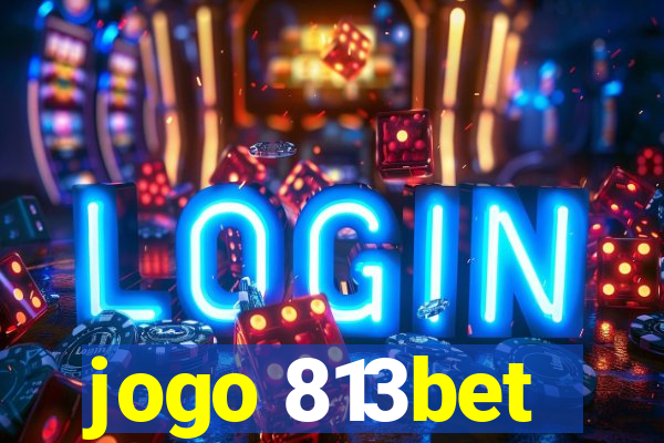 jogo 813bet