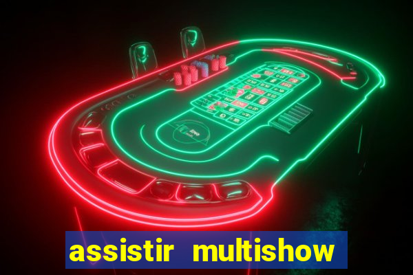 assistir multishow ao vivo online