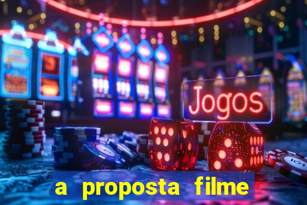 a proposta filme completo dublado topflix