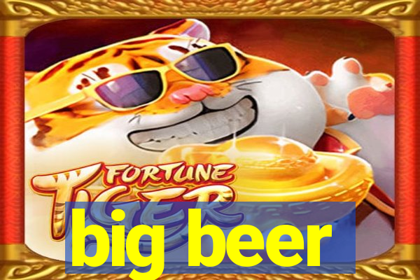 big beer