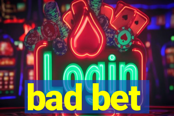 bad bet