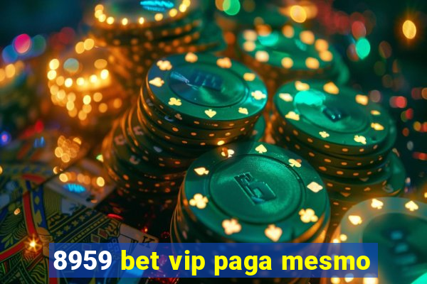 8959 bet vip paga mesmo