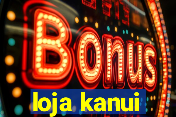 loja kanui