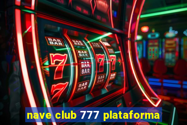 nave club 777 plataforma