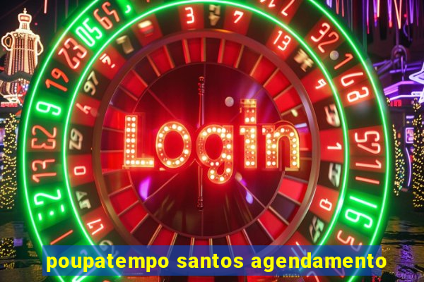 poupatempo santos agendamento