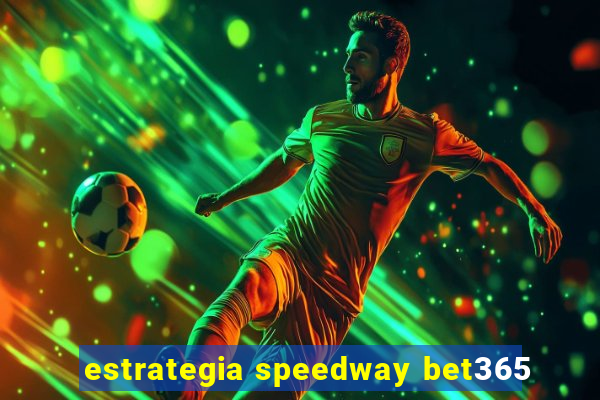 estrategia speedway bet365