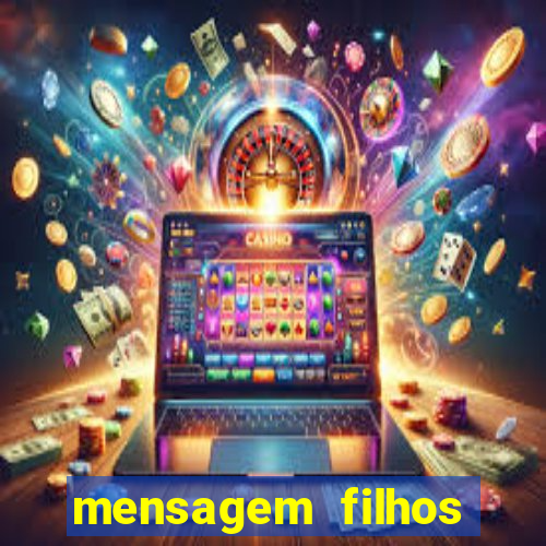 mensagem filhos herança do senhor