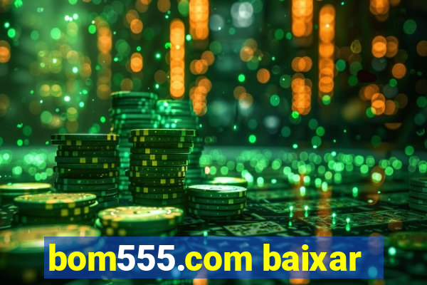 bom555.com baixar