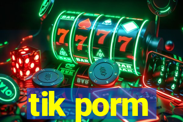 tik porm