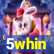 5whin