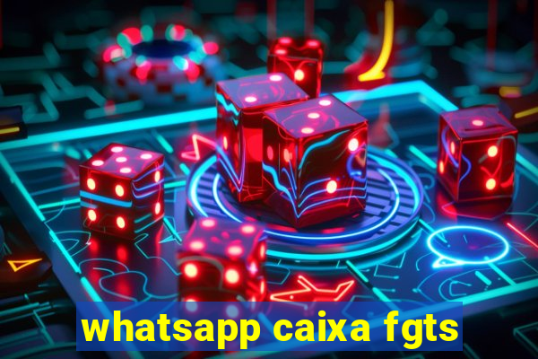 whatsapp caixa fgts