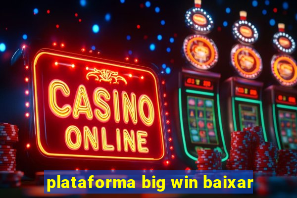 plataforma big win baixar