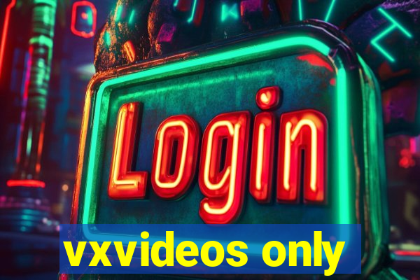 vxvideos only