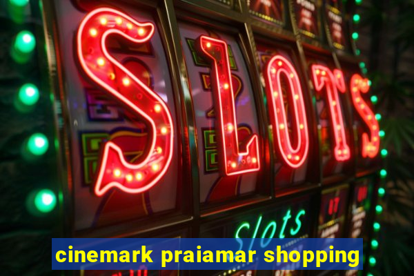 cinemark praiamar shopping