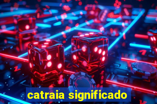 catraia significado