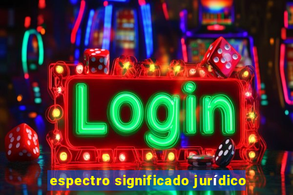 espectro significado jurídico