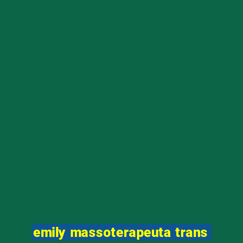 emily massoterapeuta trans