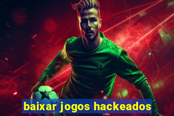 baixar jogos hackeados