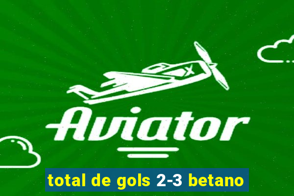 total de gols 2-3 betano