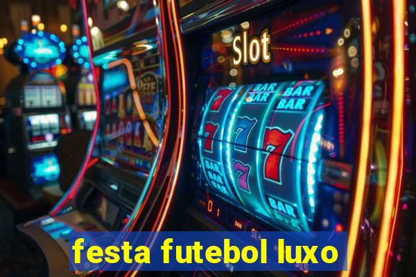 festa futebol luxo