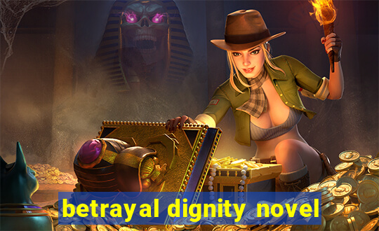 betrayal dignity novel