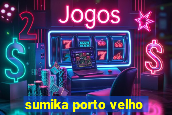 sumika porto velho