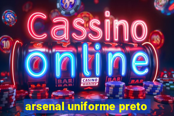 arsenal uniforme preto