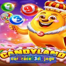 car race 3d: jogo de carros