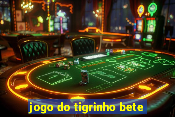 jogo do tigrinho bete