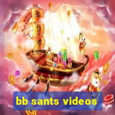 bb sants videos