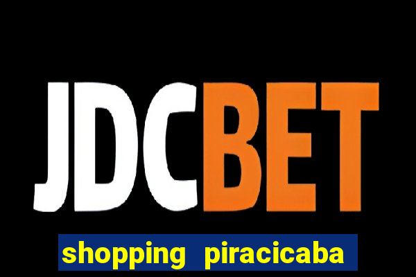 shopping piracicaba - brmalls