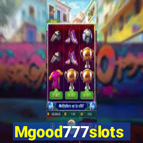 Mgood777slots