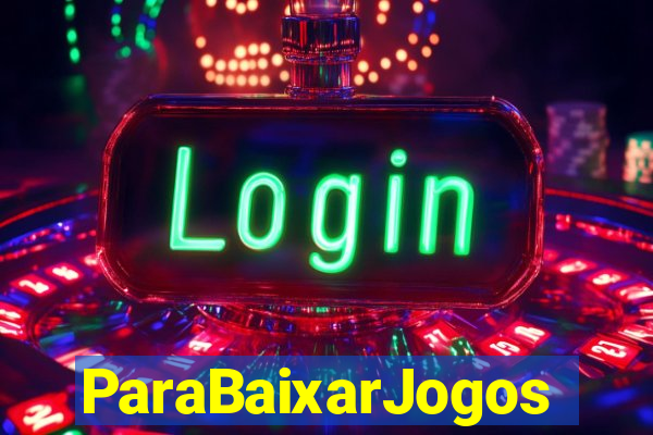 ParaBaixarJogos