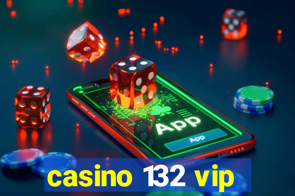 casino 132 vip