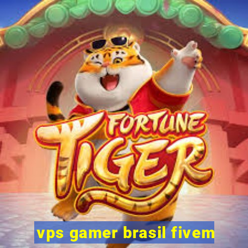 vps gamer brasil fivem