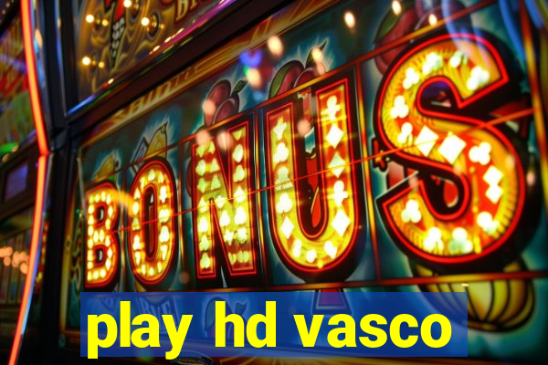 play hd vasco