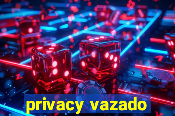 privacy vazado