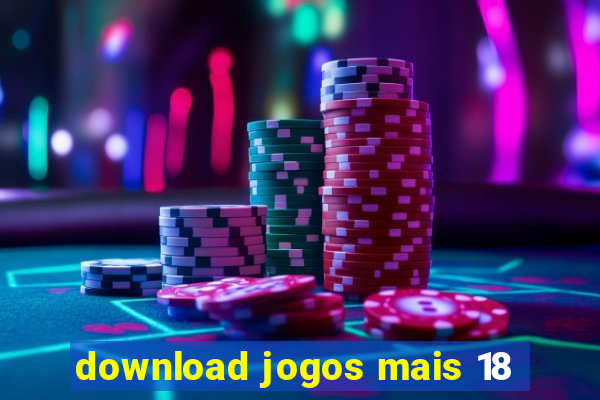 download jogos mais 18