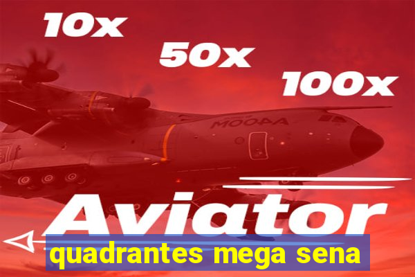 quadrantes mega sena